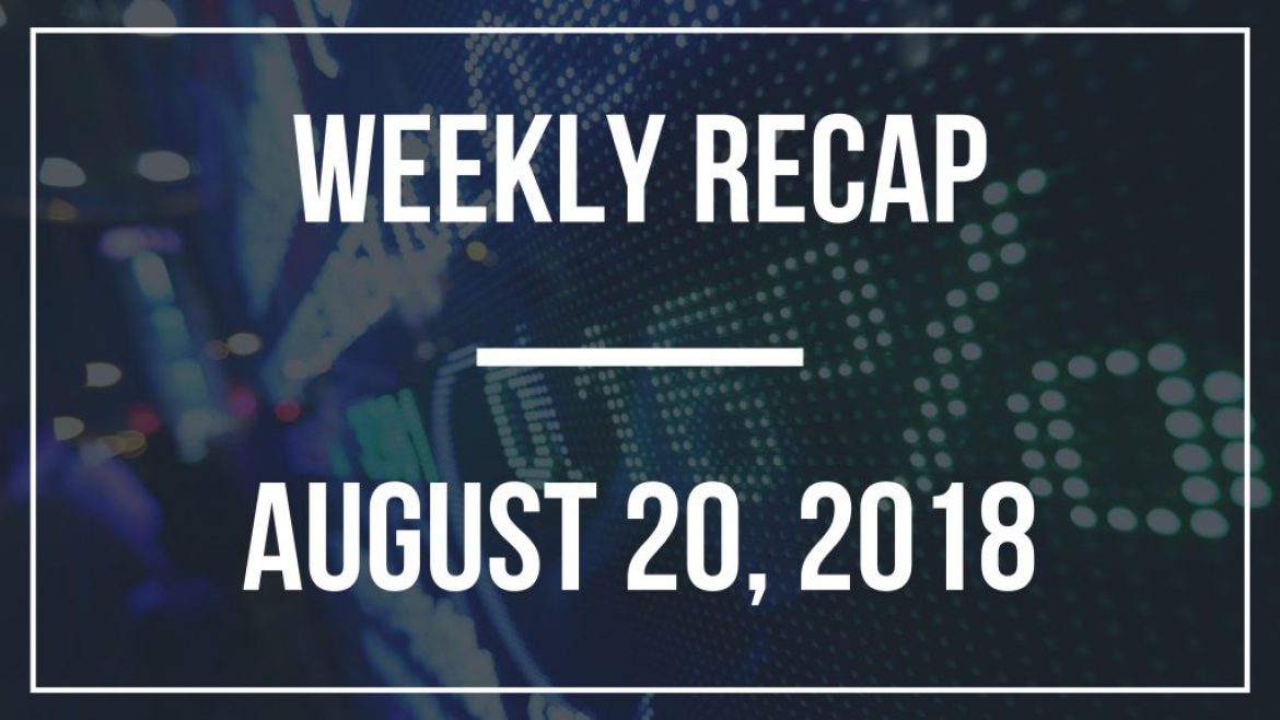 Weekly Recap – August 20, 2018