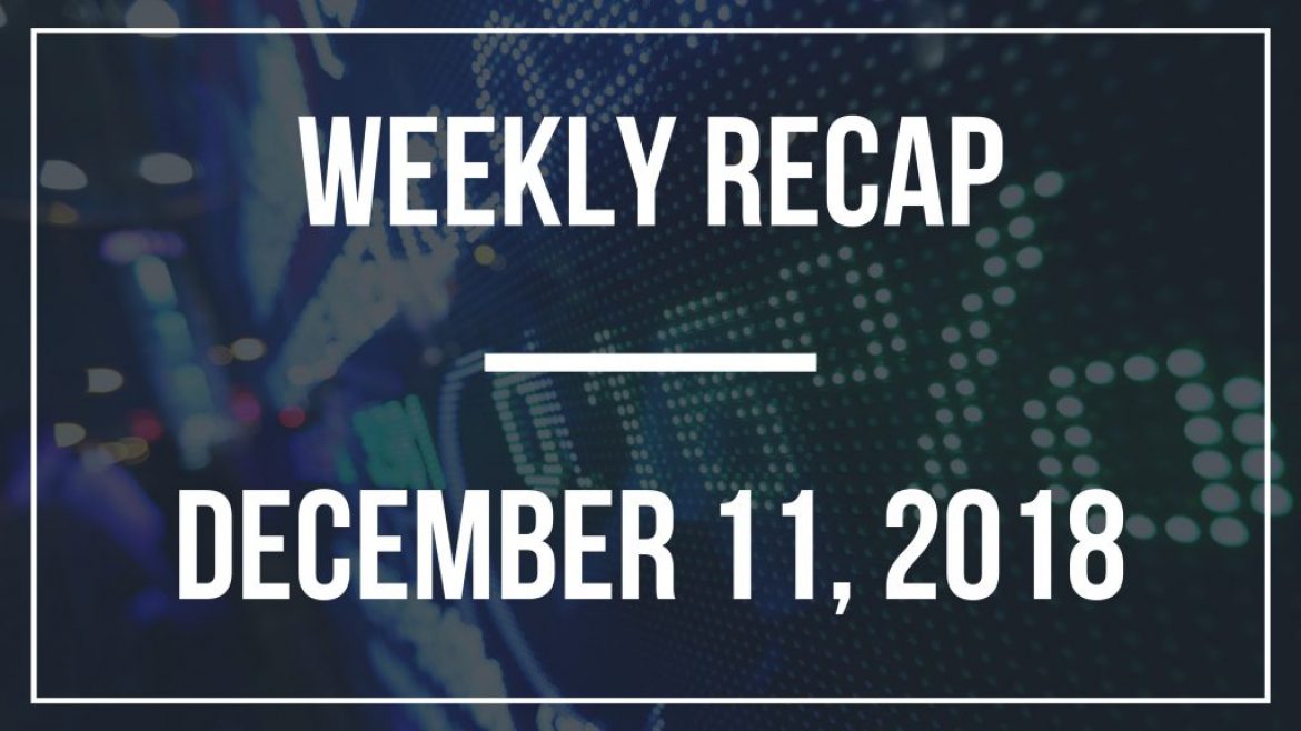 Weekly Recap – December 11, 2018