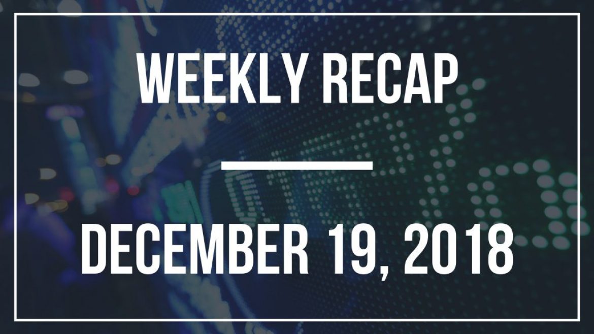 Weekly Recap – December 19, 2018