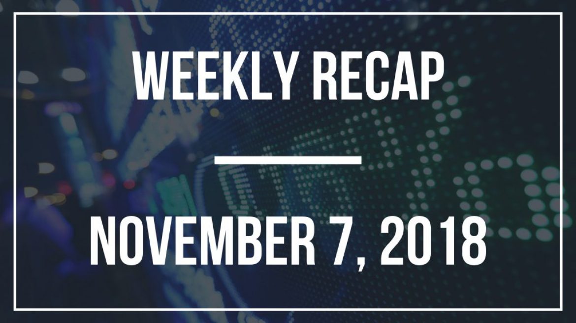 Weekly Recap – November 7, 2018