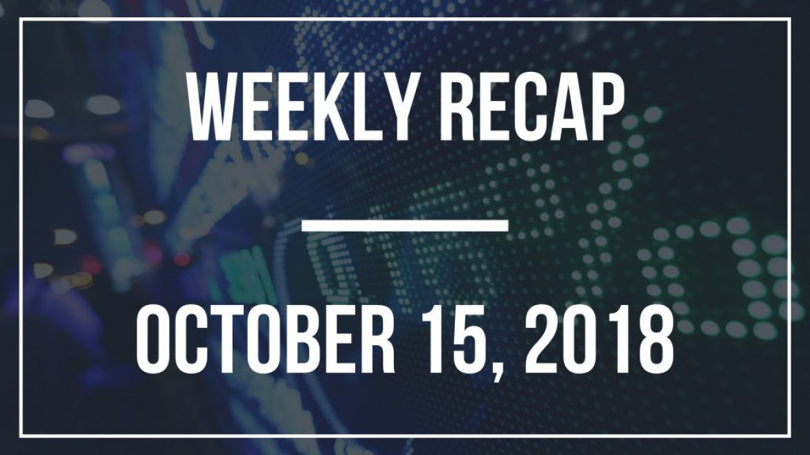 Weekly Recap – October 15, 2018