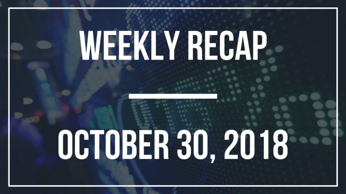 Weekly Recap – October 30, 2018