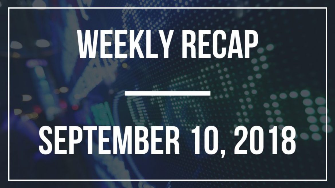Weekly Recap – September 10, 2018