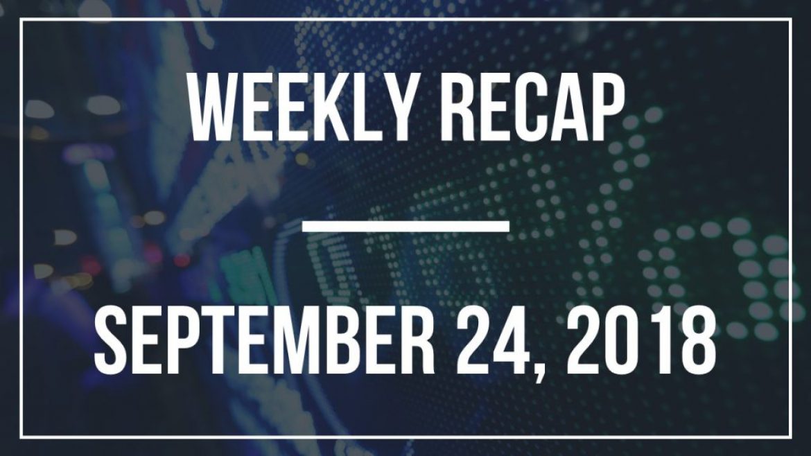 Weekly Recap – September 24, 2018