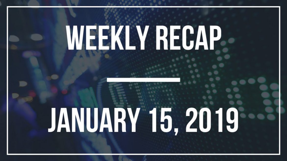 Weekly Recap – January 15, 2019