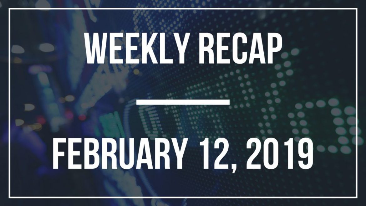 Weekly Recap – February 12, 2019