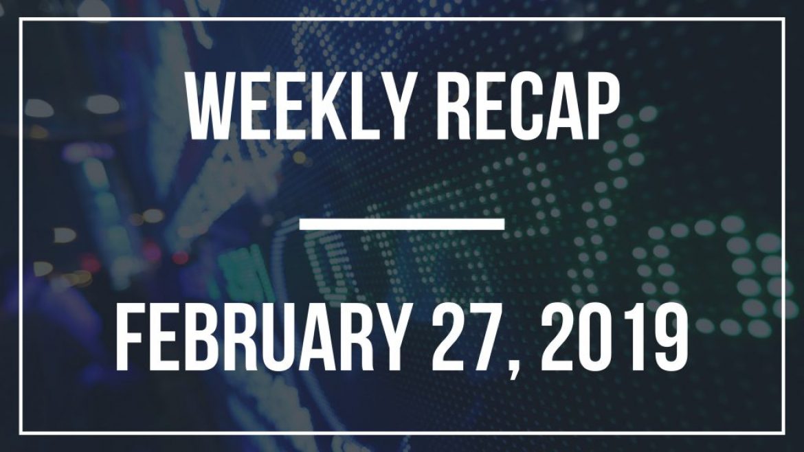 Weekly Recap – February 27, 2019