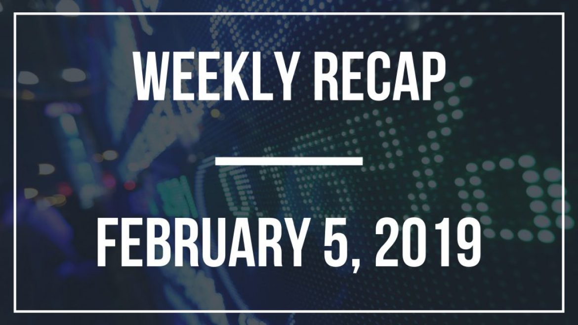 Weekly Recap – February 5, 2019