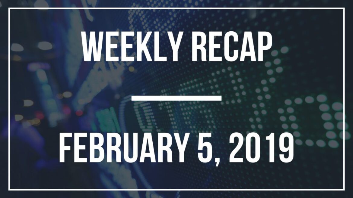 Weekly Recap – February 5, 2019