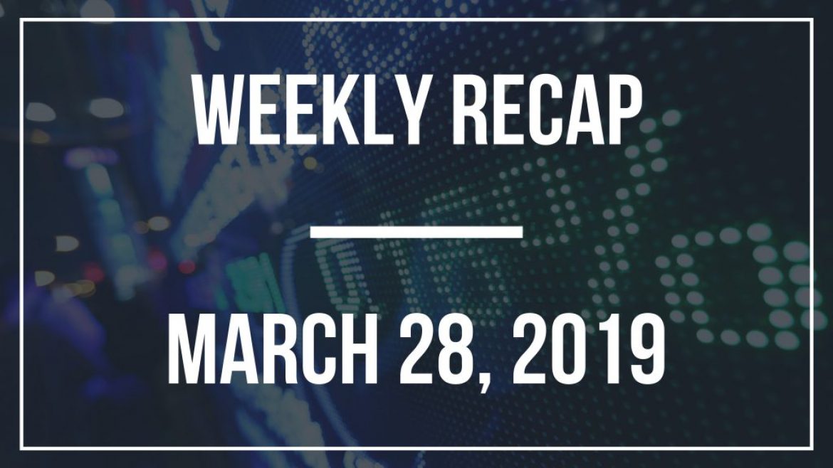 Weekly Recap – March 28, 2019