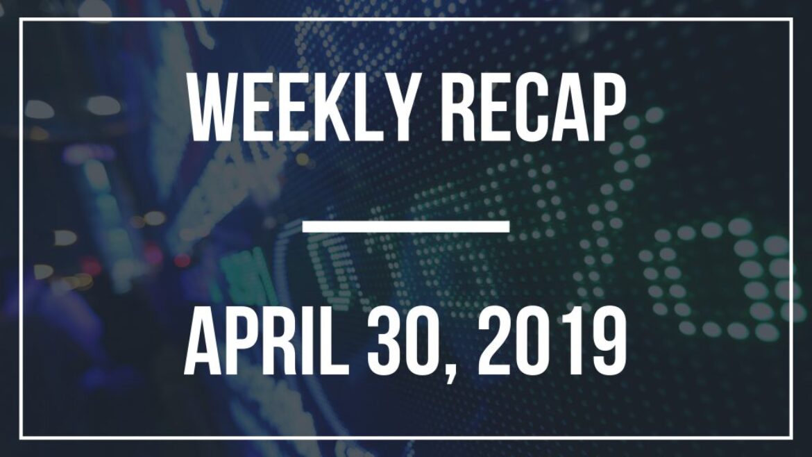 Weekly Recap – April 30, 2019